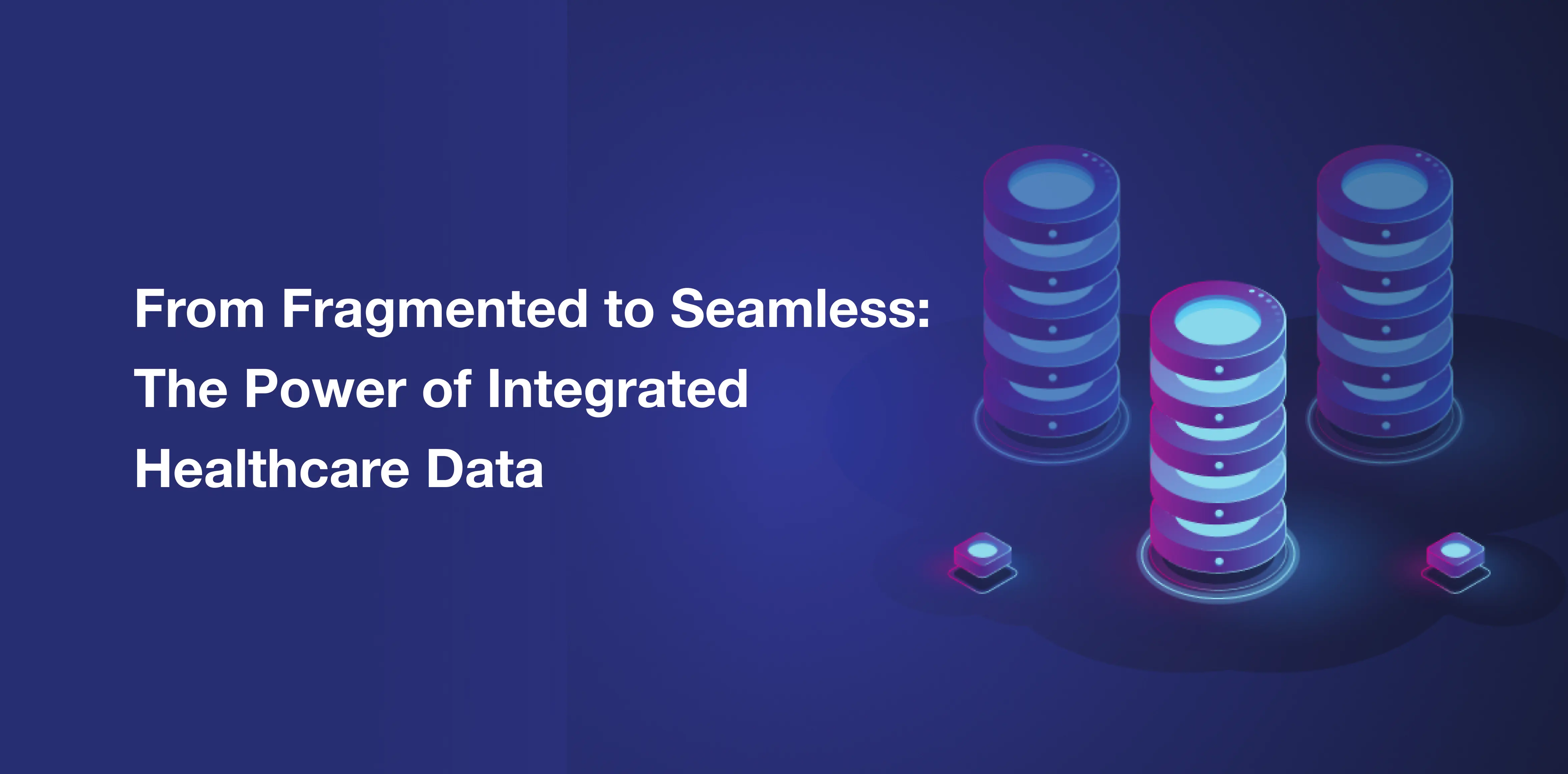 Healthcare Data Integration : Benefits, Challenges, and Best Practices