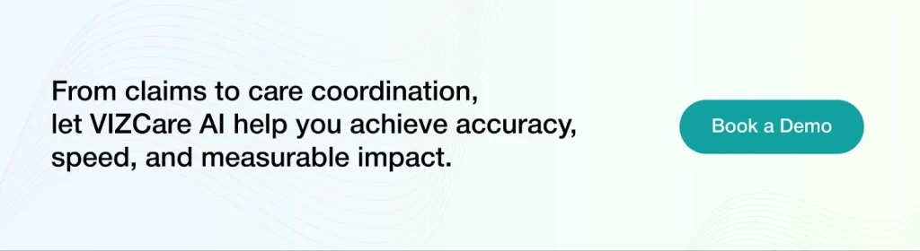 From claims to care coordination, let VIZCare AI help you achieve accuracy, speed, and measurable impact. 
