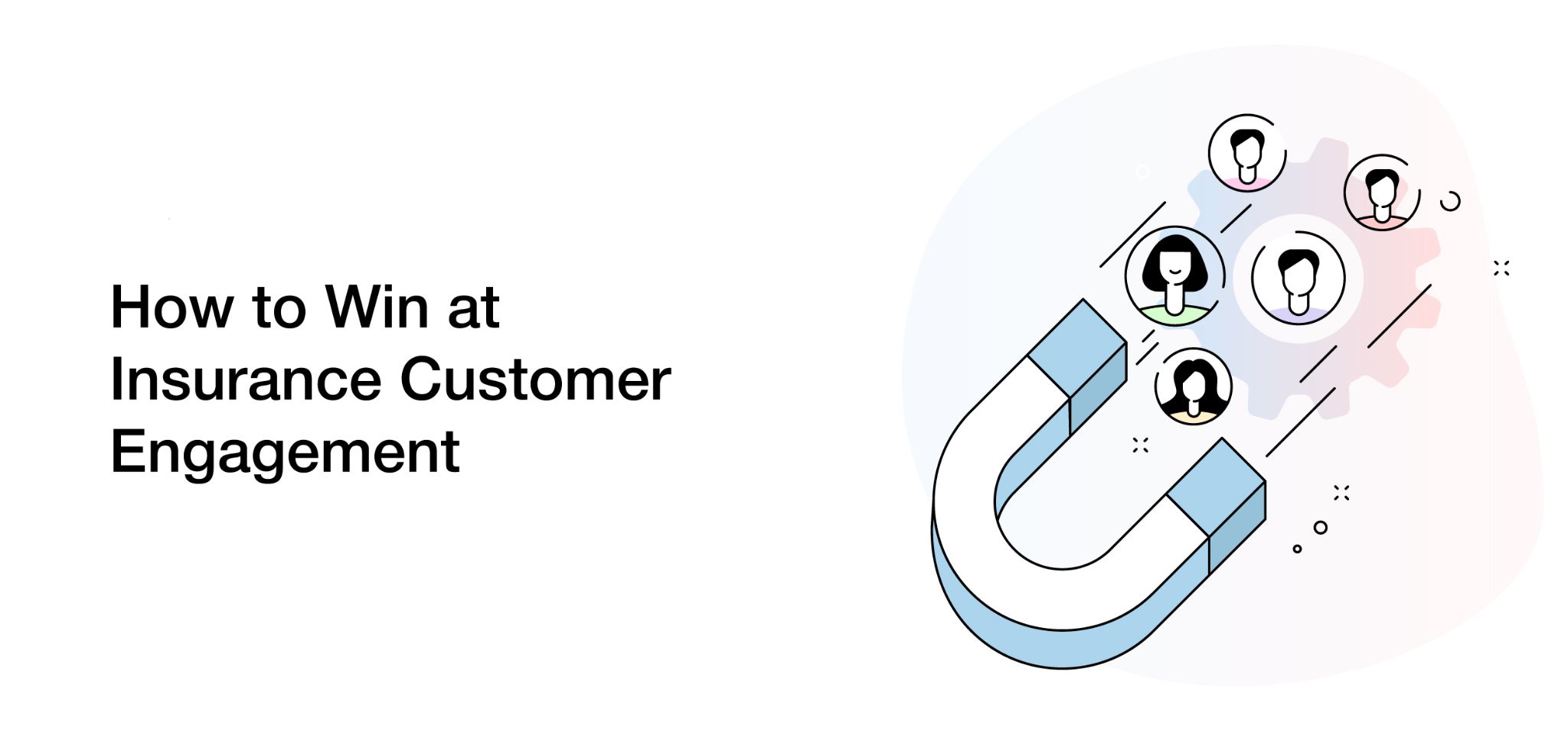 How to Win at Insurance Customer Engagement in a Competitive Market