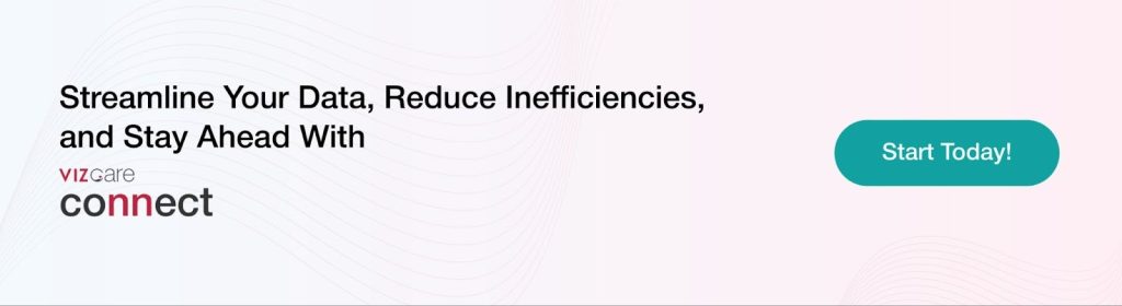 Streamline Your Data, Reduce Inefficiencies,
and Stay Ahead With
VIZCare Connect.