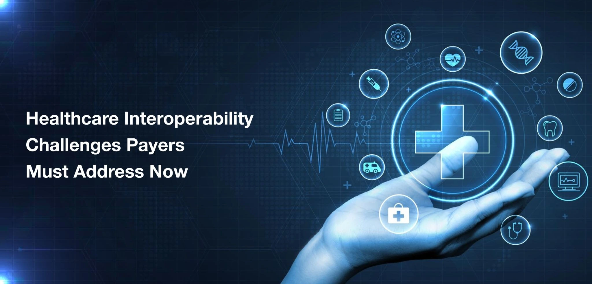 Inside the Biggest Healthcare Interoperability Challenges Payers Face Today