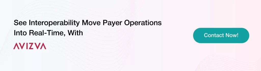 See Interoperability Move Payer Operations Into Real-Time, With AVIZVA. 