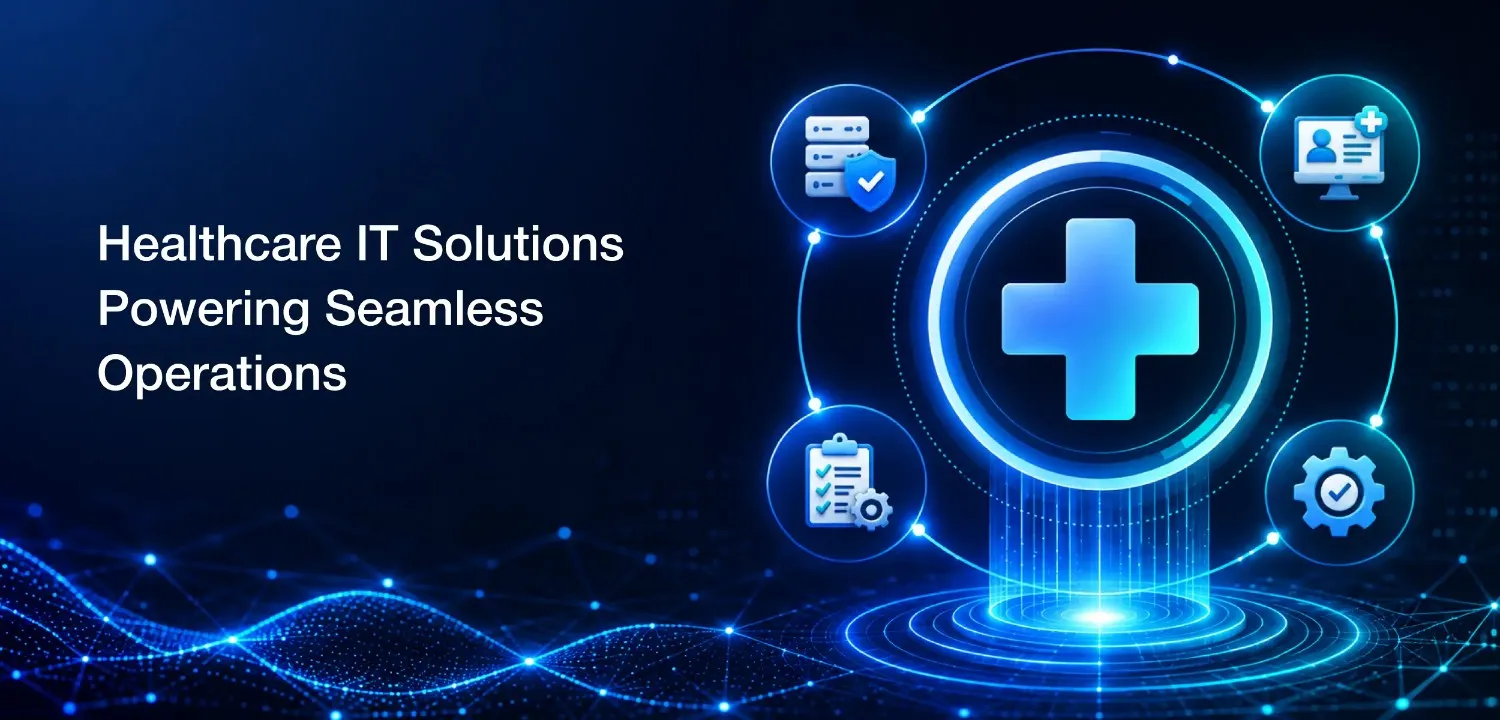 Healthcare IT Solutions Powering Seamless Operations
