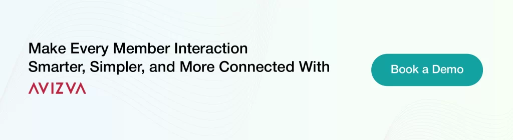  Make Every Member Interaction 
Smarter, Simpler, and More Connected With 
AVIZVA.