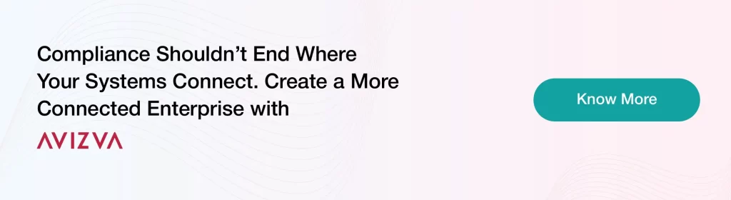 Compliance Shouldn’t End Where Your Systems Connect. Create a More Connected Enterprise with AVIZVA.